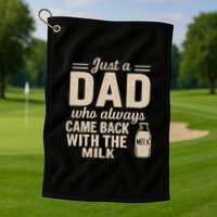 Just a Dad Who Always Came Back With the Milk Golf Towel