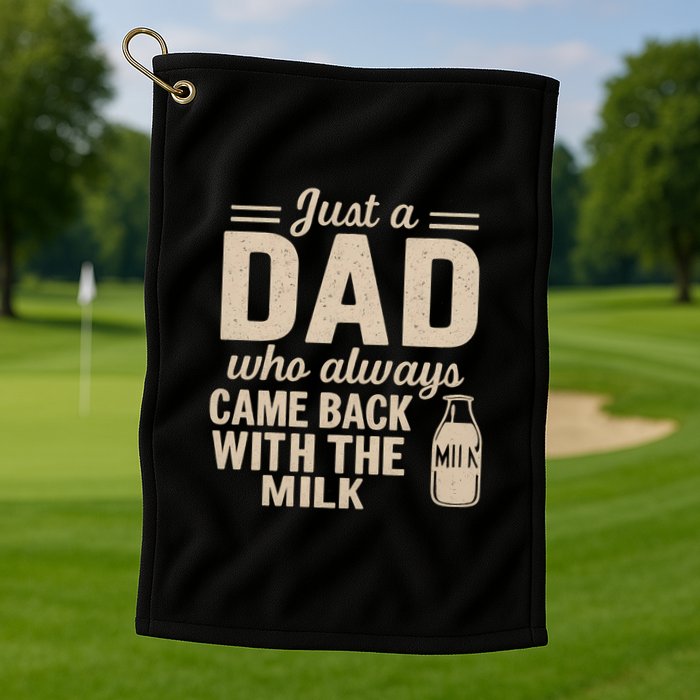 Just a Dad Who Always Came Back With the Milk Golf Towel