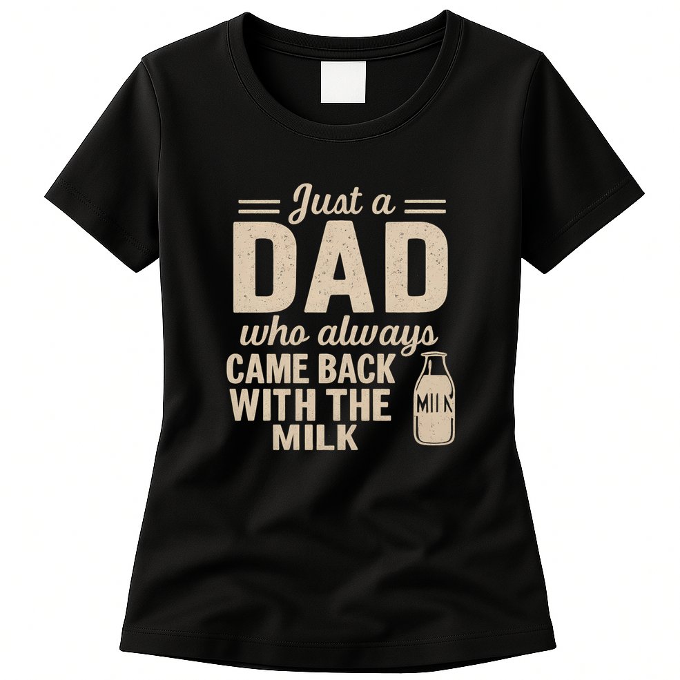 Just a Dad Who Always Came Back With the Milk Womens T-Shirt