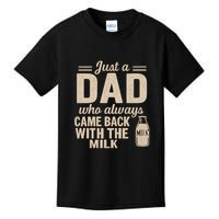 Just a Dad Who Always Came Back With the Milk Kids T-Shirt