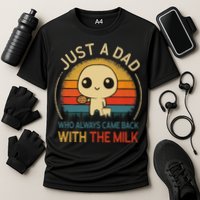 Just A Dad Who Always Came Back With The Milk Dad Daddy Gift Cooling Performance Crew T-Shirt
