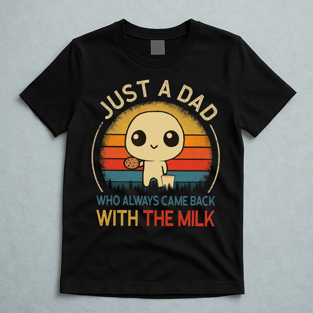 Just A Dad Who Always Came Back With The Milk Dad Daddy Gift T-Shirt