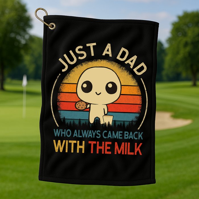 Just A Dad Who Always Came Back With The Milk Dad Daddy Gift Golf Towel