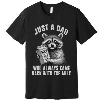Just A Dad Who Always Came Back With The Milk Premium T-Shirt