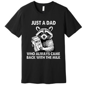 Just A Dad Who Always Came Back With The Milk FatherS Day Premium T-Shirt