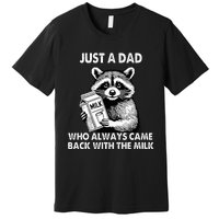 Just A Dad Who Always Came Back With The Milk FatherS Day Premium T-Shirt