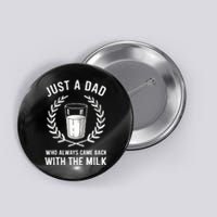 Just A Dad Who Always Came Back With The Milk Fathers Day Button