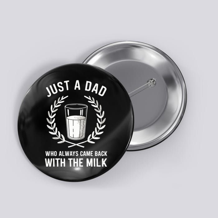 Just A Dad Who Always Came Back With The Milk Fathers Day Button