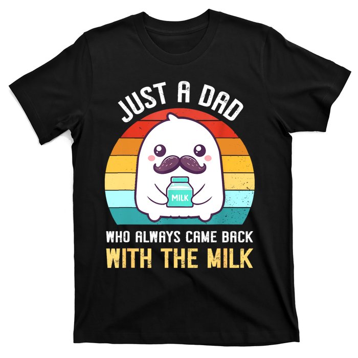 Just A Dad Who Always Came Back With The Milk T-Shirt