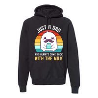 Just A Dad Who Always Came Back With The Milk Premium Hoodie