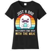 Just A Dad Who Always Came Back With The Milk Women's T-Shirt