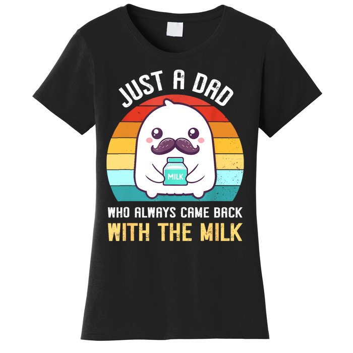 Just A Dad Who Always Came Back With The Milk Women's T-Shirt