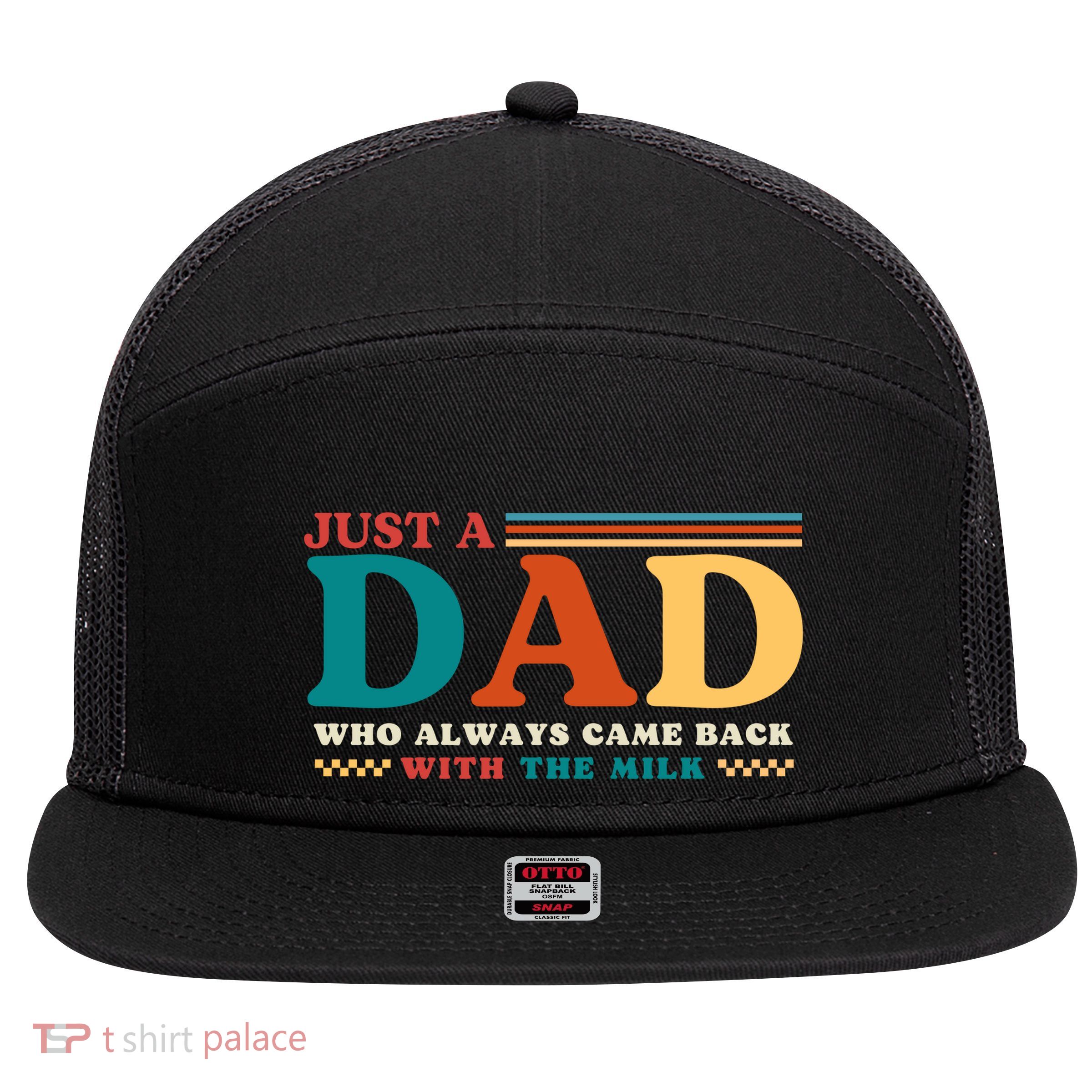 Just A Dad Who Always Came Back With The Milk 7 Panel Mesh Trucker Snapback Hat