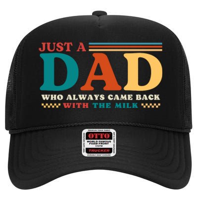 Just A Dad Who Always Came Back With The Milk High Crown Mesh Back Trucker Hat