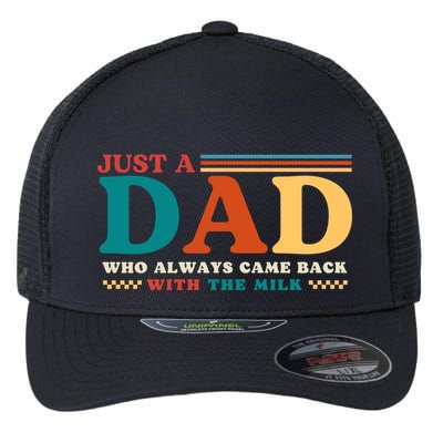 Just A Dad Who Always Came Back With The Milk Flexfit Unipanel Trucker Cap