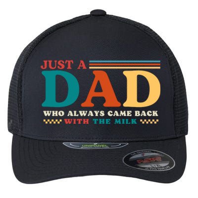 Just A Dad Who Always Came Back With The Milk Flexfit Unipanel Trucker Cap