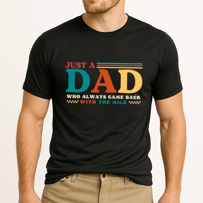 Just A Dad Who Always Came Back With The Milk Performance Shirt