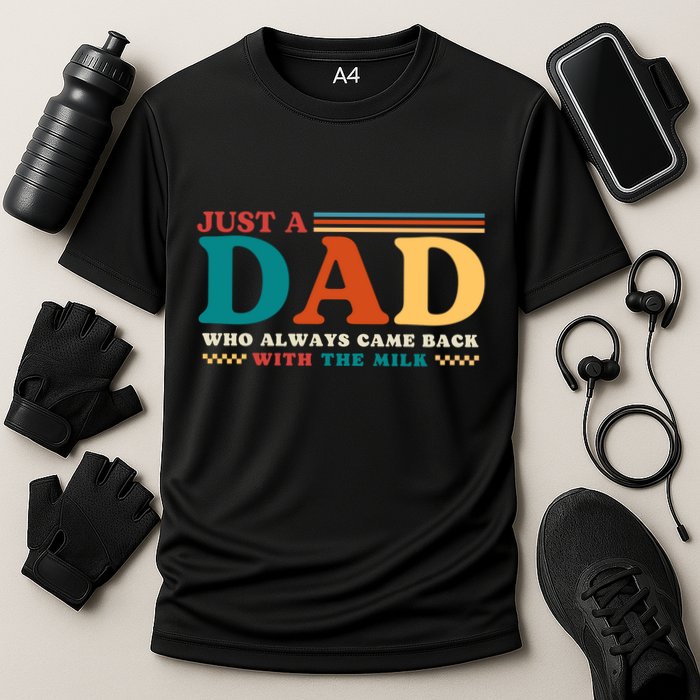 Just A Dad Who Always Came Back With The Milk Performance Shirt