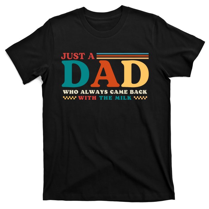 Just A Dad Who Always Came Back With The Milk T-Shirt