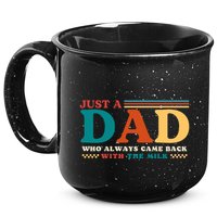 Just A Dad Who Always Came Back With The Milk 15oz Campfire Ceramic Mug