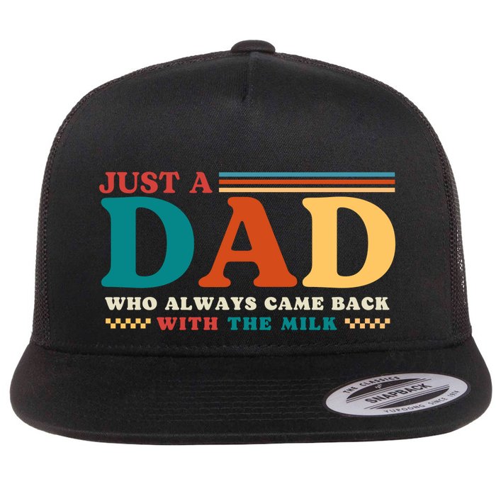 Just A Dad Who Always Came Back With The Milk Flat Bill Trucker Hat