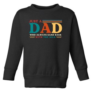 Just A Dad Who Always Came Back With The Milk Toddler Sweatshirt