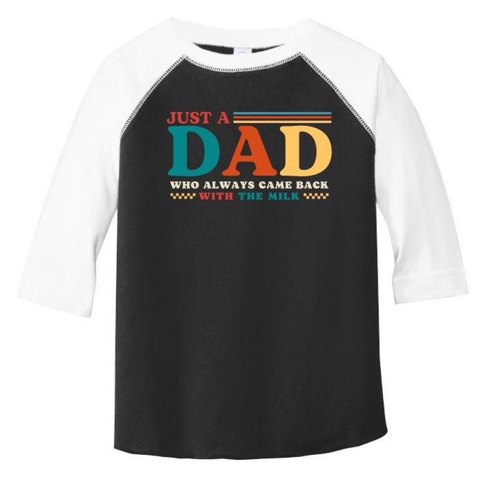 Just A Dad Who Always Came Back With The Milk Toddler Fine Jersey T-Shirt