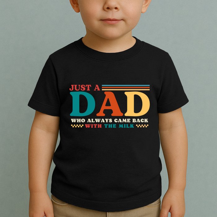 Just A Dad Who Always Came Back With The Milk Toddler T-Shirt