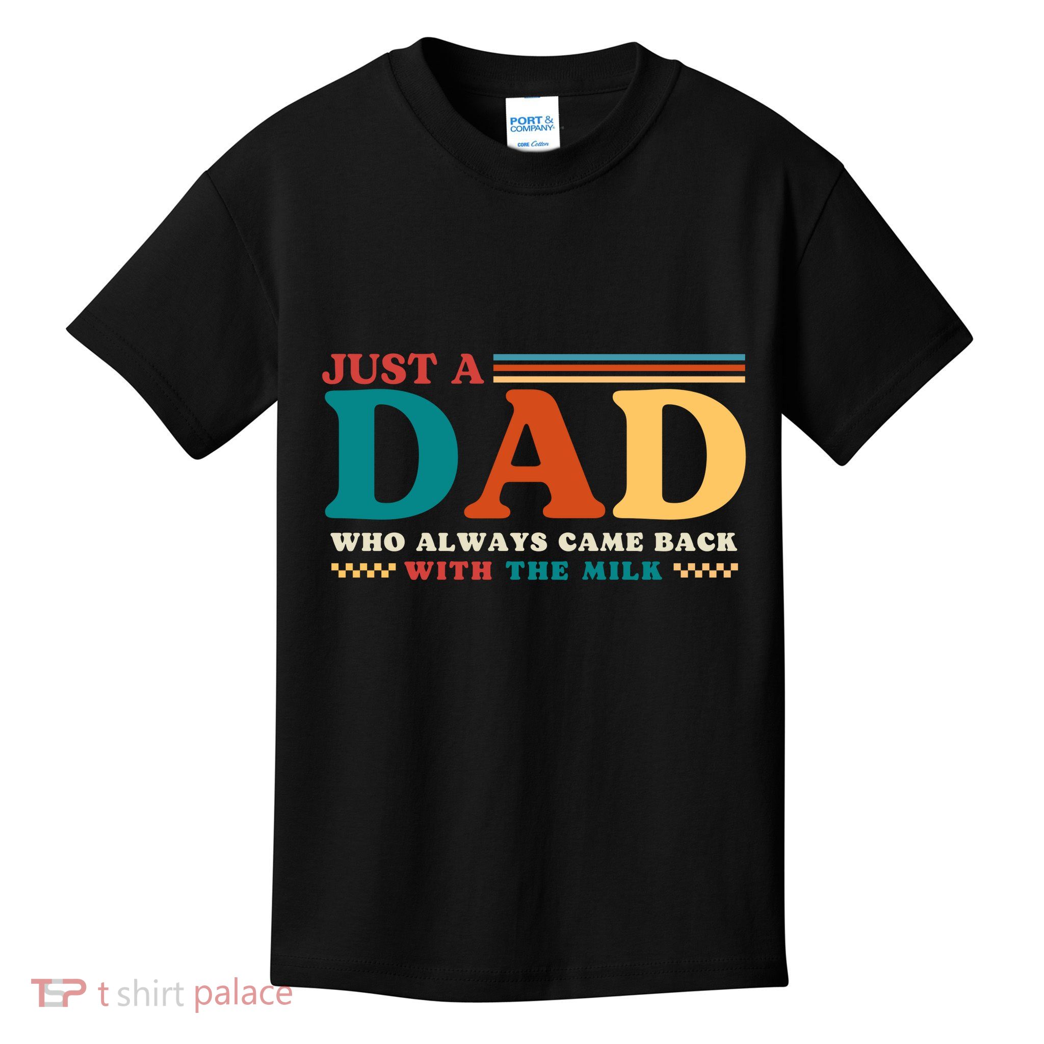 Just A Dad Who Always Came Back With The Milk Kids T-Shirt