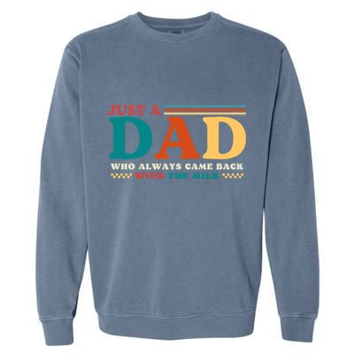 Just A Dad Who Always Came Back With The Milk Garment-Dyed Sweatshirt