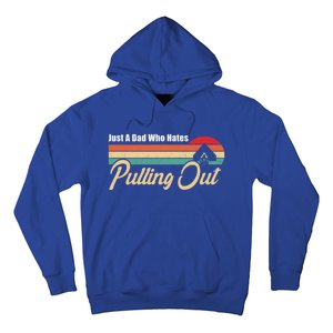 Just A Dad Who Hates Pulling Out Funny Camping Fathers Day Gift Hoodie