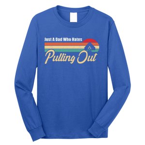 Just A Dad Who Hates Pulling Out Funny Camping Fathers Day Gift Long Sleeve Shirt