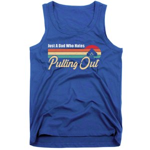 Just A Dad Who Hates Pulling Out Funny Camping Fathers Day Gift Tank Top