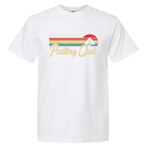 Just A Dad Who Hates Pulling Out Funny Camping Fathers Day Gift Garment-Dyed Heavyweight T-Shirt