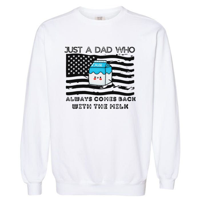 Just A Dad Came Back With Milk FatherS Day Design Garment-Dyed Sweatshirt