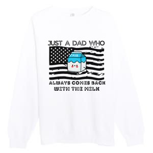 Just A Dad Came Back With Milk FatherS Day Design Premium Crewneck Sweatshirt