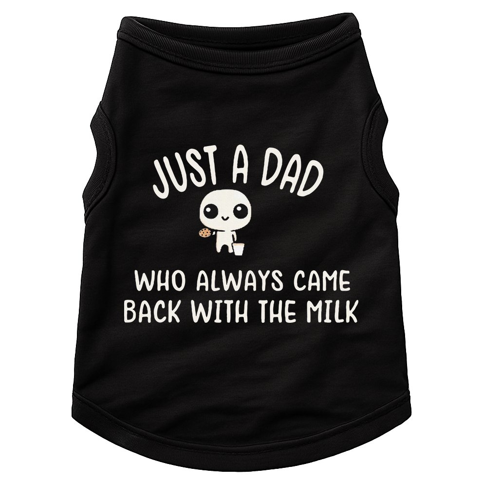 Just A Dad Who Always Came Back With The Milk Doggie Tank