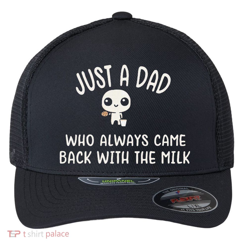 Just A Dad Who Always Came Back With The Milk Flexfit Unipanel Trucker Cap