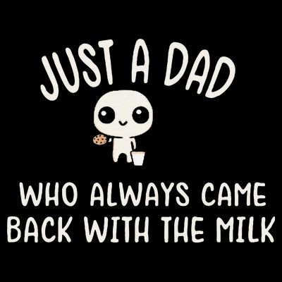 Just A Dad Who Always Came Back With The Milk T-Shirt