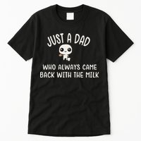 Just A Dad Who Always Came Back With The Milk Tall T-Shirt