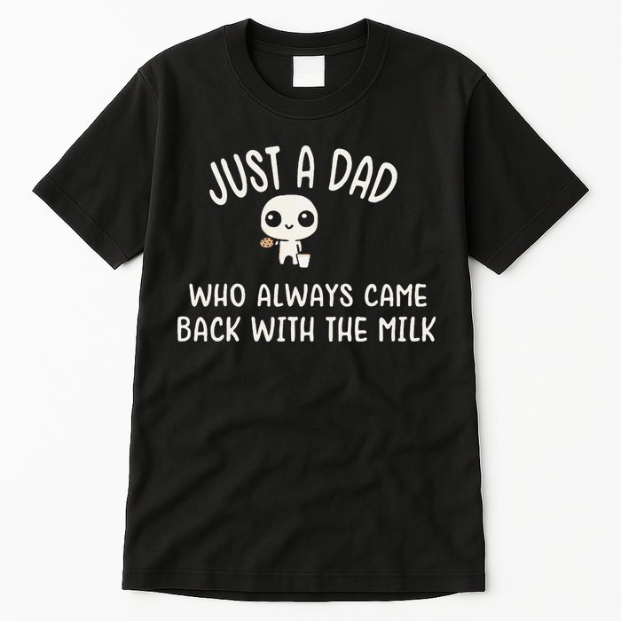 Just A Dad Who Always Came Back With The Milk Tall T-Shirt
