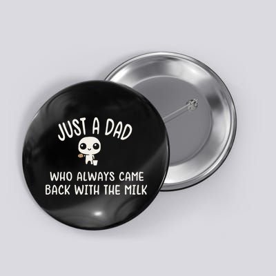 Just A Dad Who Always Came Back With The Milk Button