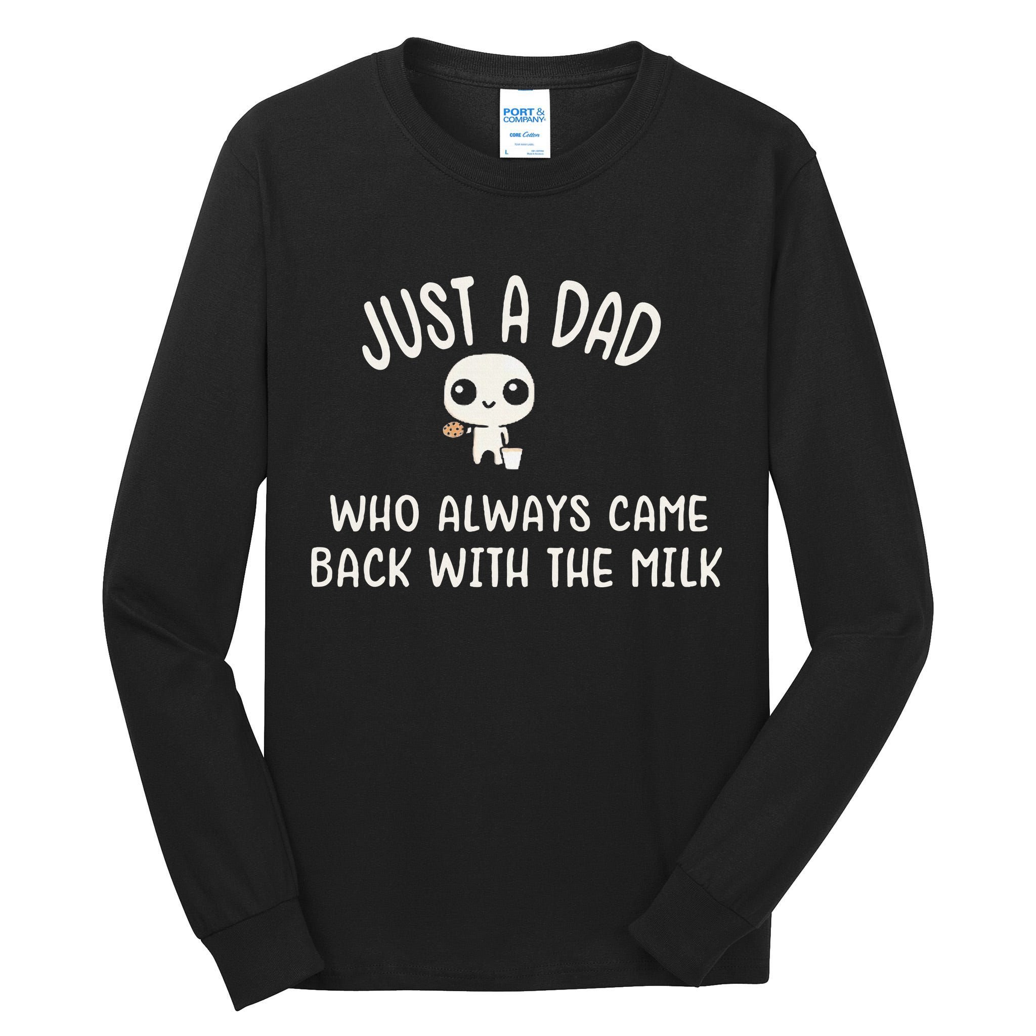 Just A Dad Who Always Came Back With The Milk Tall Long Sleeve T-Shirt