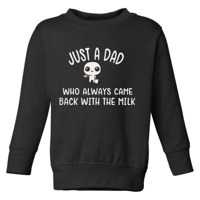 Just A Dad Who Always Came Back With The Milk Toddler Sweatshirt