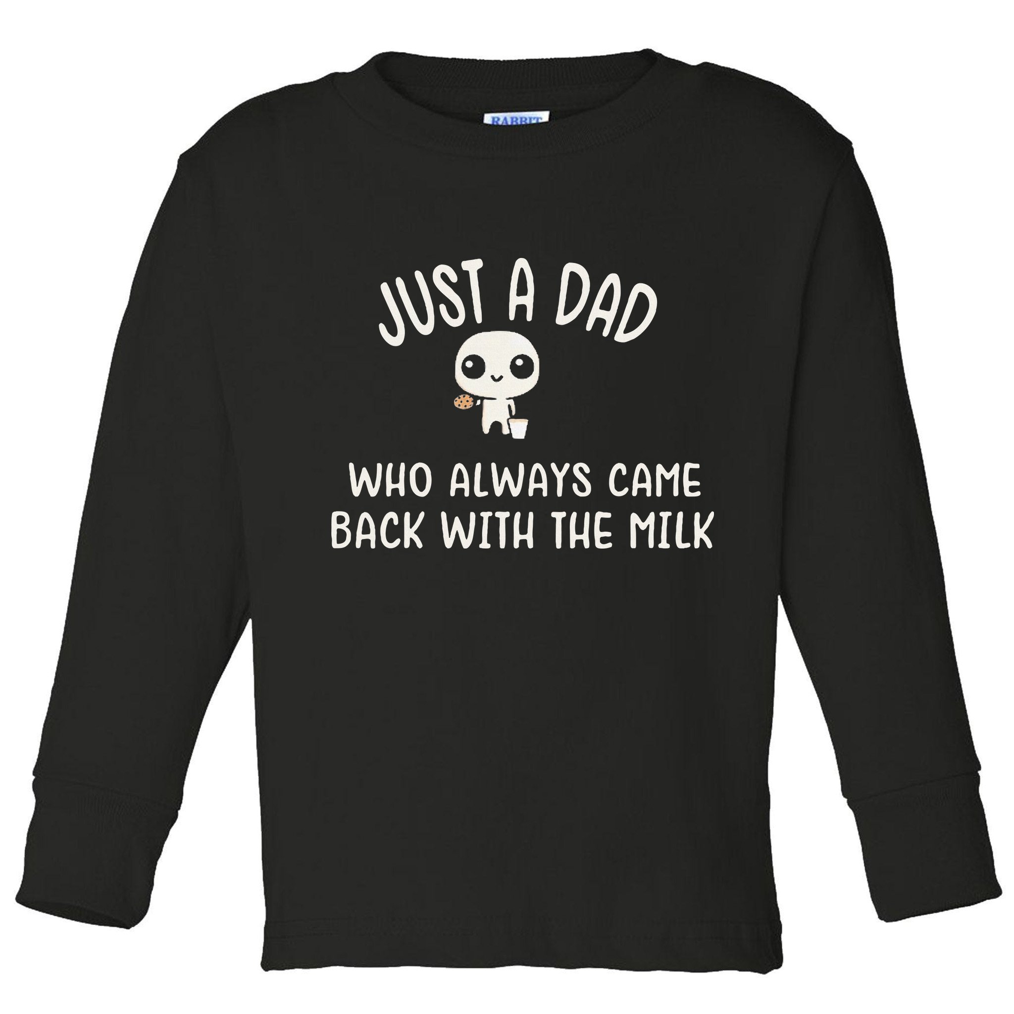 Just A Dad Who Always Came Back With The Milk Toddler Long Sleeve Shirt