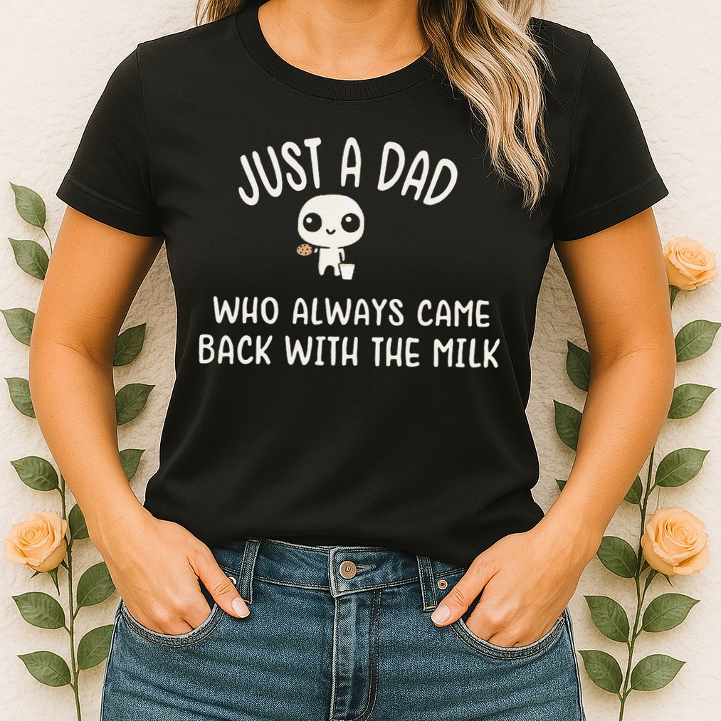 Just A Dad Who Always Came Back With The Milk Womens T-Shirt