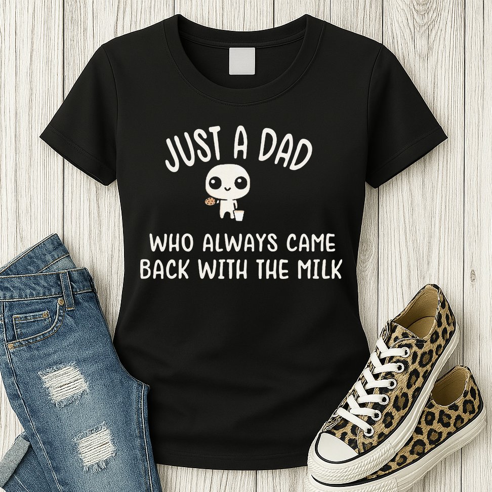 Just A Dad Who Always Came Back With The Milk Womens T-Shirt