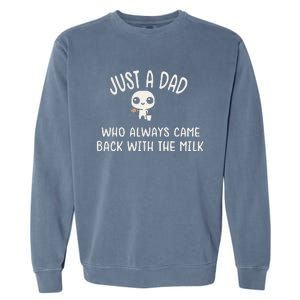 Just A Dad Who Always Came Back With The Milk Garment-Dyed Sweatshirt