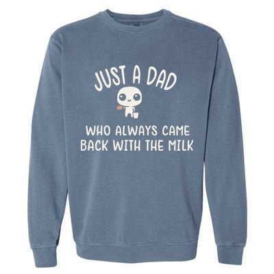 Just A Dad Who Always Came Back With The Milk Garment-Dyed Sweatshirt