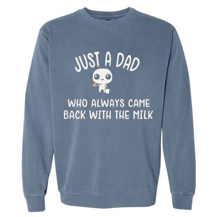 Just A Dad Who Always Came Back With The Milk Garment-Dyed Sweatshirt
